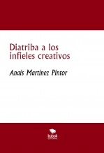 Libro Diatriba a los infieles creativos, autor Anais Martínez Pintor