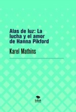 Libro Alas de luz: La lucha y el amor de Hanna Pikford, autor karelm
