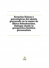 Libro Secuelas físicas y psicológicas del aborto procurado en la mujer de África Subsahariana. Enfoque desde la perspectica bioética personalista, autor Belén García Rosa