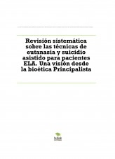 Libro Revisión sistemática sobre las técnicas de eutanasia y suicidio asistido para pacientes ELA. Una visión desde la bioética Principalista, autor Belén García Rosa