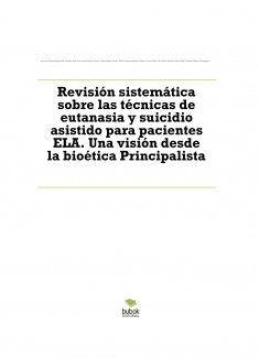 Revisión sistemática sobre las técnicas de eutanasia y suicidio asistido para pacientes ELA. Una visión desde la bioética Principalista