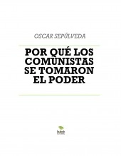 Libro POR QUÉ LOS COMUNISTAS SE TOMARON EL PODER, autor Oscar Sepulveda
