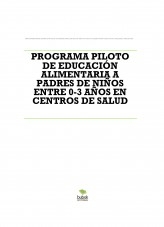 PROGRAMA PILOTO DE EDUCACIÓN ALIMENTARIA A PADRES DE NIÑOS ENTRE 0-3 AÑOS EN CENTROS DE SALUD