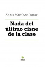 Libro Nada del último cisne de la clase, autor Anais Martínez Pintor