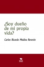 Libro ¿Soy dueño de mi propia vida?, autor Carlos Medina Reverón