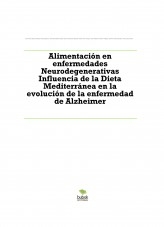 Alimentación en enfermedades Neurodegenerativas Influencia de la Dieta Mediterránea en la evolución de la enfermedad de Alzheimer