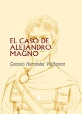 Libro EL CASO DE ALEJANDRO MAGNO, autor Gonzalo Hernández Vallhonrat