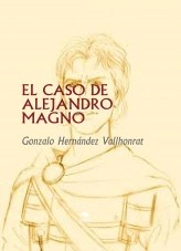 Libro EL CASO DE ALEJANDRO MAGNO, autor Gonzalo Hernández Vallhonrat