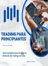 Trading para Principiantes: Guía Completa para Iniciarte en el Mundo del Trading con Éxito