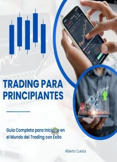 Trading para Principiantes: Guía Completa para Iniciarte en el Mundo del Trading con Éxito