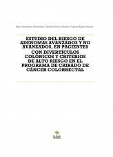 Libro ESTUDIO DEL RIESGO DE ADENOMAS AVANZADOS Y NO AVANZADOS, EN PACIENTES CON DIVERTÍCULOS COLÓNICOS Y CRITERIOS DE ALTO RIESGO EN EL PROGRAMA DE CRIBADO DE CÁNCER COLORRECTAL, autor mariahh