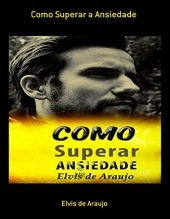 Libro Como Superar a Ansiedade, autor Elvis de Araujo Elvis