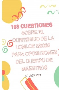 103 cuestiones sobre el contenido de la LOMLOE 3/2020 para oposiciones del cuerpo de maestros