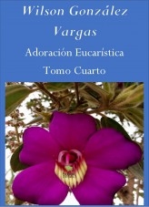 Libro Adoración Eucarística Cuatro, autor Wilson González Vargas
