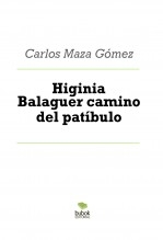 Libro Higinia Balaguer camino del patíbulo, autor Carlos Maza Gómez