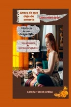 Libro Antes de que deje de amarte - La historia de una despedida, autor Lorena Tercon Arbiza