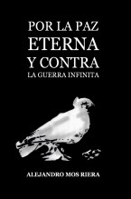 Libro Por la paz eterna y contra la guerra infinita, autor Alejandro Mos Riera