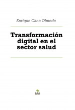 Libro Transformación digital en el sector salud, autor Enrique Cano Olmeda