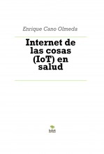 Libro Internet de las cosas (IoT) en salud, autor Enrique Cano Olmeda