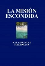 Libro LA MISIÓN ESCONDIDA, autor Néstor R. González Mazzorana
