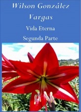 Libro Vida Eterna Segunda Parte, autor Wilson González Vargas