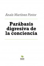 Libro Parábasis digresiva de la conciencia, autor Anais Martínez Pintor