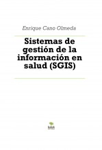 Libro Sistemas de gestión de la información en salud (SGIS), autor Enrique Cano Olmeda
