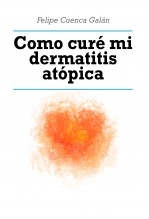 Libro Cómo curé mi dermatitis atópica., autor Felipe Cuenca Galán