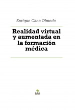 Libro Realidad virtual y aumentada en la formación médica, autor Enrique Cano Olmeda