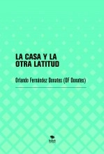 Libro LA CASA Y LA OTRA LATITUD, autor Orlando Fernández Donates