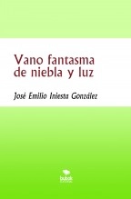 Libro Vano fantasma de niebla y luz, autor José Emilio Iniesta González