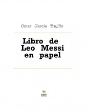 Libro Libro de Leo Messi en papel, autor Omar García Trujillo