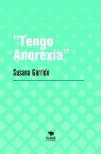 Libro "Tengo Anorexia", autor Susana Garrido Barrio