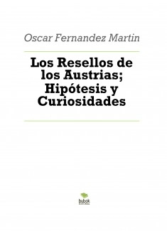 Los Resellos de los Austrias; Hipótesis y Curiosidades