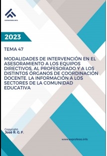 Tema 47: Modalidades de Intervención en el Asesoramiento a los Equipos Directivos, al Profesorado y a los Distintos Órganos de Coordinación Docente. La Información a los Sectores de la Comunidad Educativa