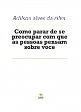 Libro Como parar de se preocupar com que as pessoas pensam sobre voce, autor adilson97