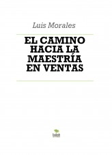 Libro EL CAMINO HACIA LA MAESTRÍA EN VENTAS, autor luism13