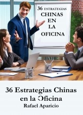 Libro 36 Estrategias Chinas en la Oficina, autor Rafael Aparicio Sánchez