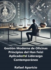 Libro Gestión Moderna de Oficinas: Principios de Han Feizi aplicados al liderazgo contemporáneo, autor Rafael Aparicio Sánchez