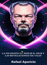 Libro La Filosofía de Philip K. Dick y las Revelaciones de VALIS, autor Rafael Aparicio Sánchez