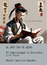 Libro Anti Tao Te Ching: El Laberinto de la Discordia y el Vicio, autor Rafael Aparicio Sánchez