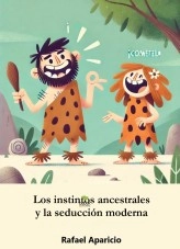 Libro Los Instintos Ancestrales y la Seducción Moderna, autor Rafael Aparicio Sánchez