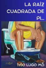 Libro La Raíz Cuadrada de Pi..., autor Tito Lugo MD