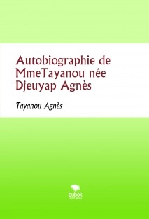 Autobiographie de MmeTayanou née Djeuyap Agnès