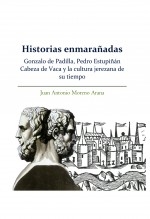 Historias enmarañadas. Gonzalo de Padilla, Pedro Estupiñán Cabeza de Vaca y la cultura jerezana de su tiempo.