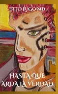 Libro Hasta Que Arda La Verdad, autor Tito Lugo MD