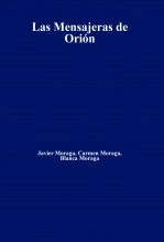 Libro Las Mensajeras de Orión, autor JAVIER. CARMEN Y BLANCA Moraga