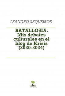BATALLOSIA. Mis debates culturales en el blog de Krisis (2020-2024)