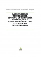Libro LAS MÚLTIPLES TÉCNICAS DEL TÉCNICO EN ANATOMÍA PATOLÓGICA Y CITODIAGNÓSTICO EN EL ENTORNO HOSPITALARIO, autor basma00