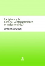 Libro La Iglesia y la Ciencia: ¿enfrentamiento o malentendido?, autor LEANDRO SEQUEIROS SAN ROMAN